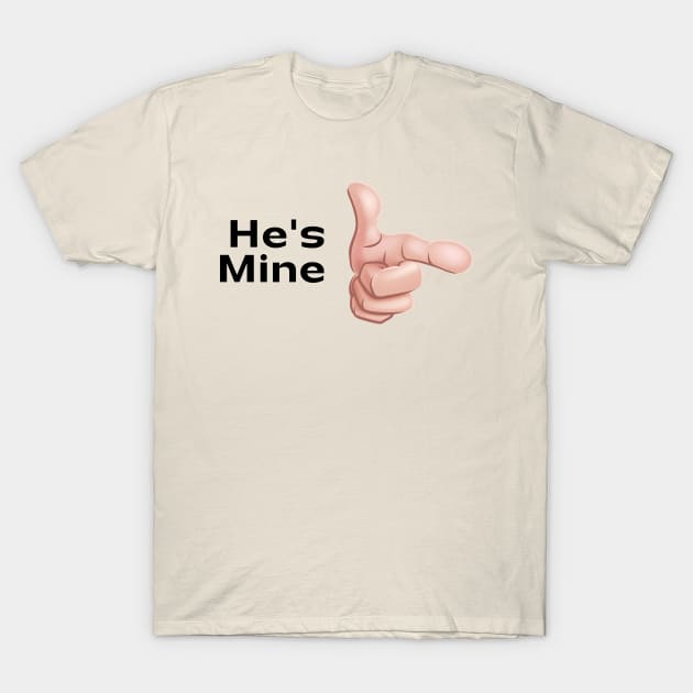 He's Mine T-Shirt by Moipa